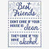 "Friends Don't Care If Your House Is Clean, They Care If You Have Alcohol" Sampler Cross Stitch Pattern