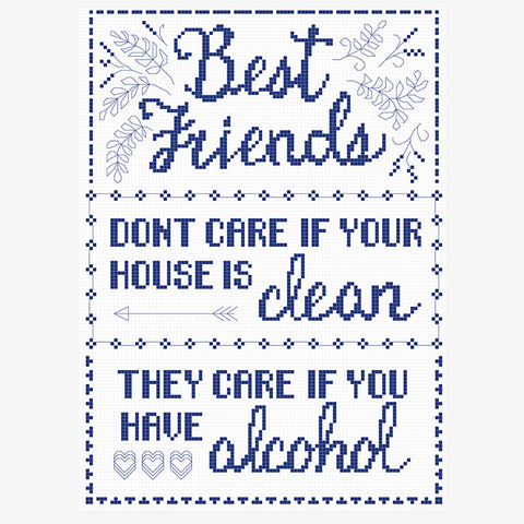 "Friends Don't Care If Your House Is Clean, They Care If You Have Alcohol" Sampler Cross Stitch Pattern