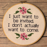 "I just want to be invited. I don't want to come." Cross Stitch Pattern