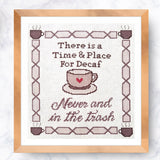 Time and Place for Decaf: Never and In the Trash Cross Stitch Pattern