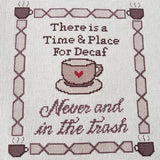 Time and Place for Decaf: Never and In the Trash Cross Stitch Pattern
