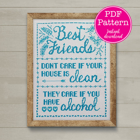 "Friends Don't Care If Your House Is Clean, They Care If You Have Alcohol" Sampler Cross Stitch Pattern