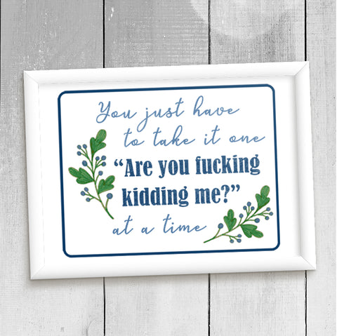 Take it one "Are you fucking kidding me?" at a time Watercolor Printable (PDF/JPG/EPS/PNG)