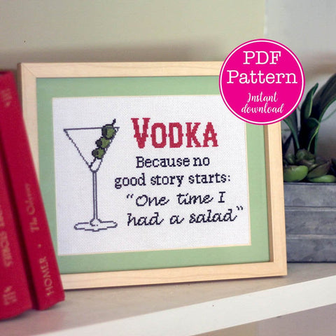 Vodka: Because No Good Story Starts with "One Time I had a Salad"  Snarky Cross Stitch Sampler