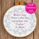 When I say have a nice day, remember the Fucker is silent Snarky Cross Stitch Pattern