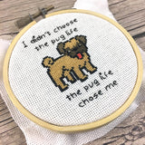 I didn't choose the pug life, the pug life chose me Cross Stitch Pattern