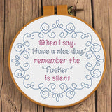 When I say have a nice day, remember the Fucker is silent Snarky Cross Stitch Pattern