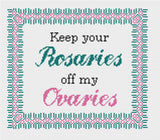 Ode to Kavanaugh - Keep Your Rosaries Off My Ovaries - Political Cross Stitch