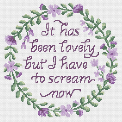 It has been lovely but I have to scream now! Cross Stitch Pattern
