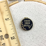 Black "I Never Finish Anything" Needle Minders  *SNARKY CRAFTER EXCLUSIVE**