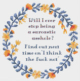 Will I ever stop being a sarcastic asshole? Find out next time on I think the f-ck not" snarky cross stitch pattern