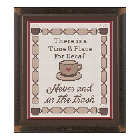 Time and Place for Decaf: Never and In the Trash Sarcastic Coffee Cross Stitch Pattern