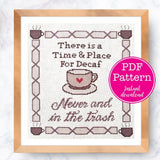 Time and Place for Decaf: Never and In the Trash Sarcastic Coffee Cross Stitch Pattern