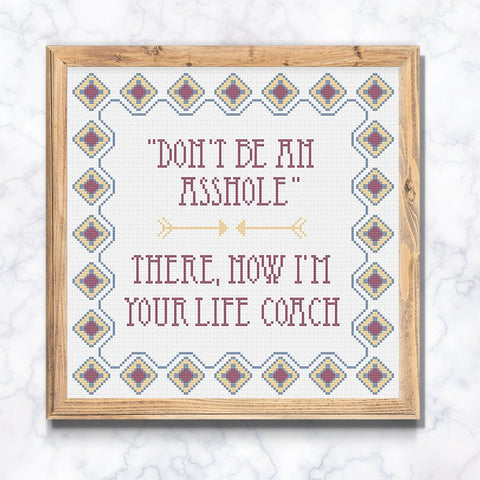 Don't be an asshole: There now I'm your life coach Snarky Cross Stitch Pattern