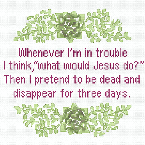 What Would Jesus Do? Pretend to Be Dead & Disappear for 3 Days Cross Stitch Pattern