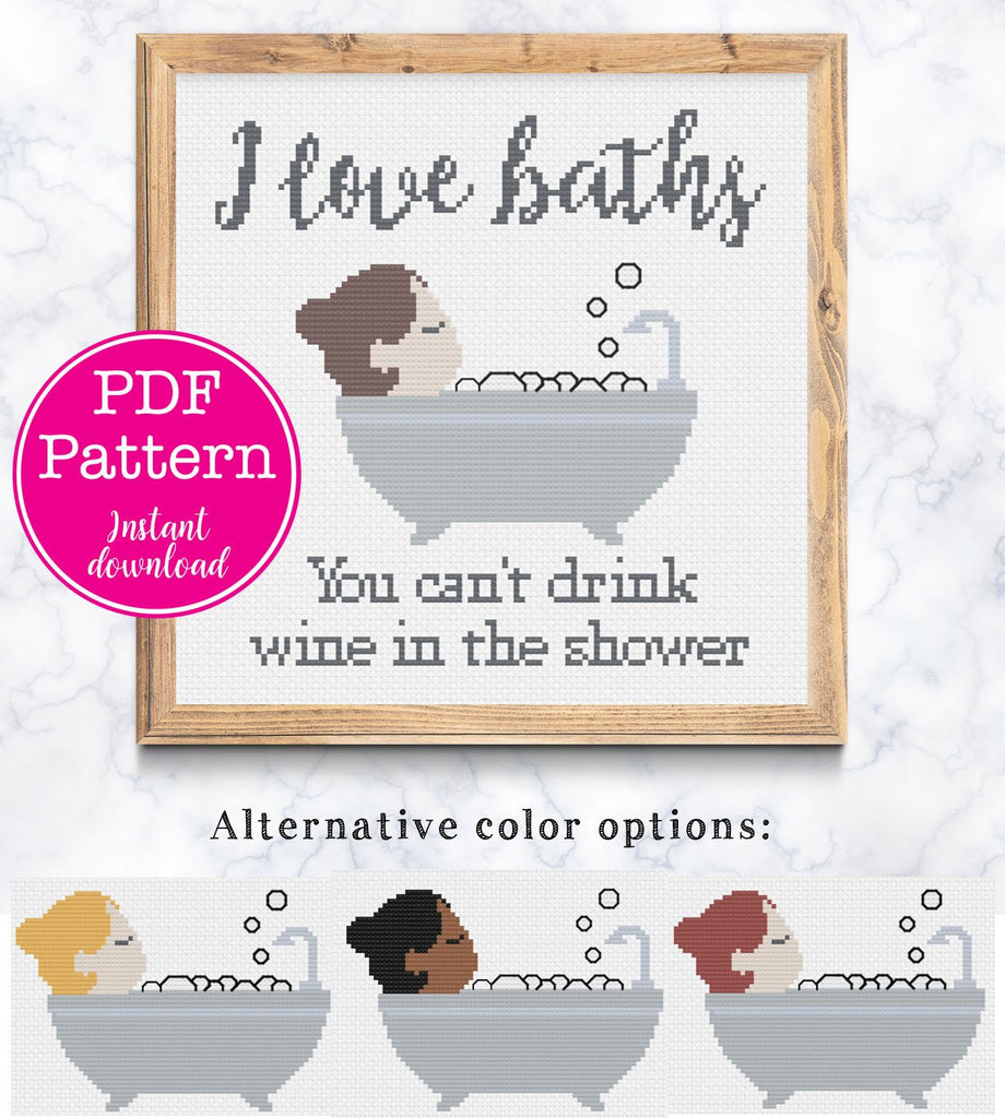 I Love Baths You can't drink wine in the Shower Cross Stitch Pattern