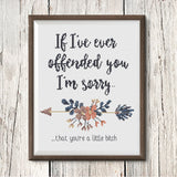 I'm sorry you're a little bitch Sarcastic Floral Cross Stitch Design