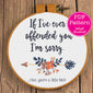 I'm sorry you're a little b-tch Sarcastic Floral Cross Stitch Design | If I've ever offended you, I'm sorry Snarky Sweary XStitch Pattern