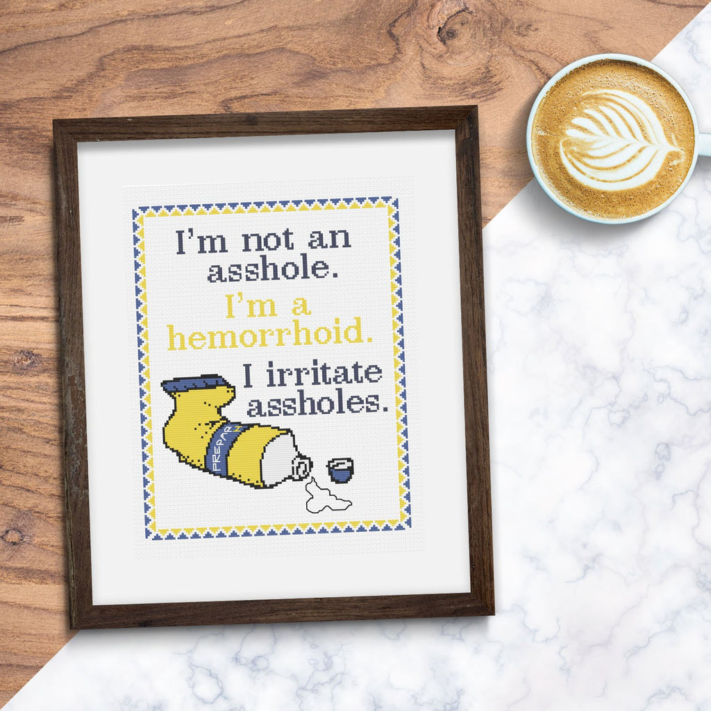 I'm a hemorrhoid: I irritate assholes.  Sarcastic Cross Stitch  Design