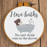 I Love Baths You can't drink wine in the Shower Cross Stitch Pattern