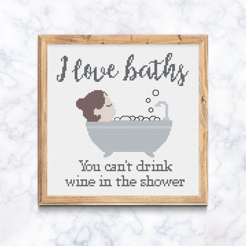 I Love Baths You can't drink wine in the Shower Cross Stitch Pattern