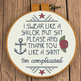 Swear like a sailor. Please and Thank you like a saint. I'm complicated Cross Stitch Pattern