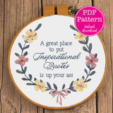 A great place to put Inspirational Quotes is up your ass Sarcastic Floral Cross Stitch Design