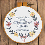 A great place to put Inspirational Quotes is up your ass Sarcastic Floral Cross Stitch Design