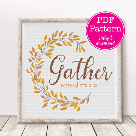 Gather Somewhere Else Sarcastic Thanksgiving Fall or Autumn Cross Stitch Pattern