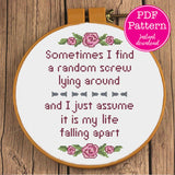 Find A Random Screw Lying Around, Assume Life is Falling Apart Faux Inspirational Cross Stitch Pattern