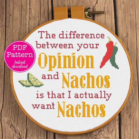 Opinions & Nachos Cross Stitch Pattern: "The difference been your opinion and nachos, is that i actually want nachos" Sarcastic X-Stitch