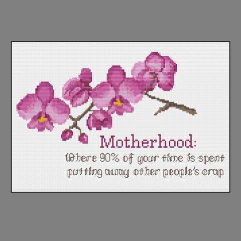 Motherhood: 'Where 90% of your time is spent picking up other people's crap' Floral Cross Stitch Sampler w/ Orchids