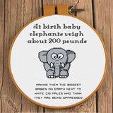 Baby Elephants weigh 200 pounds, White cis males are bigger babies when they think they're oppressed Snarky Sarcastic Cross Stitch Pattern