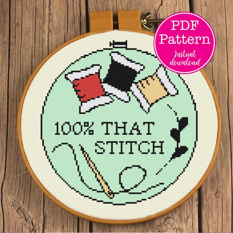 Snarky "100% That Stitch" Sarcastic Cross Stitch Pattern