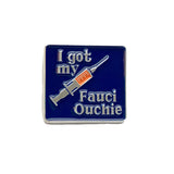 I Got My Fauci Ouchie: Vaccine ENAMEL PIN