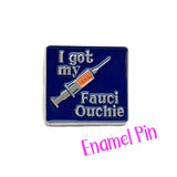 I Got My Fauci Ouchie: Vaccine ENAMEL PIN