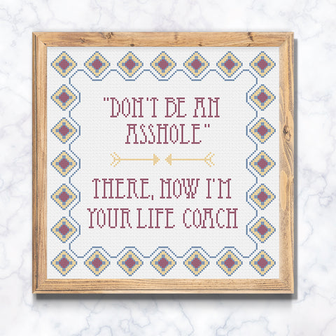 "Don't be an Asshole. There, I'm Your Life Coach" Sampler Cross Stitch Pattern