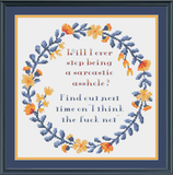 "Will I ever stop being a sarcastic asshole? " Sampler Cross Stitch Pattern