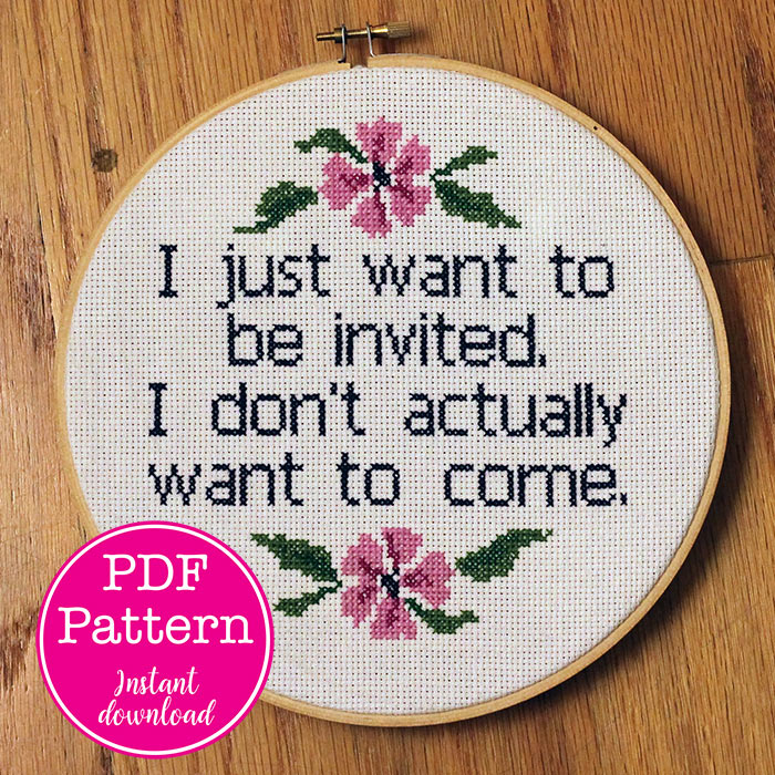 "I just want to be invited. I don't want to come." Cross Stitch Pattern