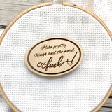 "I like pretty things and the word F-ck"  Needle minder | Snarky Naughty F word Magnetic Wood Needleminder