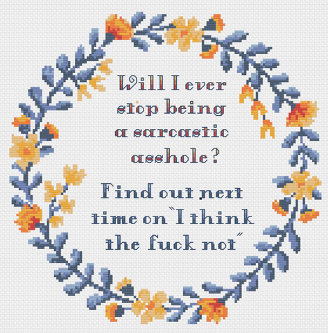 "Will I ever stop being a sarcastic asshole? " Sampler Cross Stitch Pattern