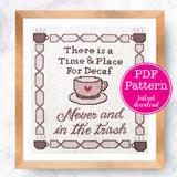 Time and Place for Decaf: Never and In the Trash Cross Stitch Pattern