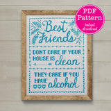 "Friends Don't Care If Your House Is Clean, They Care If You Have Alcohol" Sampler Cross Stitch Pattern