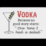 Vodka: Because No Good Story Starts with "One Time I had a Salad"  Snarky Cross Stitch Sampler