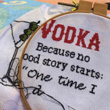 Vodka: Because No Good Story Starts with "One Time I had a Salad"  Snarky Cross Stitch Sampler