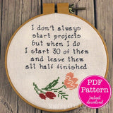 Starting Projects and Not Finishing Them Sarcastic Cross Stitch Pattern