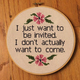 I Just Want To Be Invited. I don't want to Come Cross Stitch Pattern