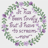 It has been lovely but I have to scream now! Cross Stitch Pattern