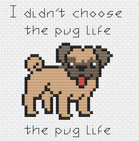 I didn't choose the pug life, the pug life chose me Cross Stitch Pattern