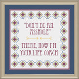 Don't be an asshole: There now I'm your life coach Snarky Cross Stitch Pattern